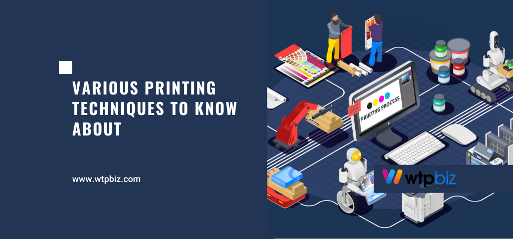 Various-Printing-Techniques-to-Know-About-WTPBiz
