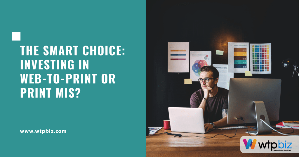 The Smart Choice: Investing in Web-to-Print or Print MIS