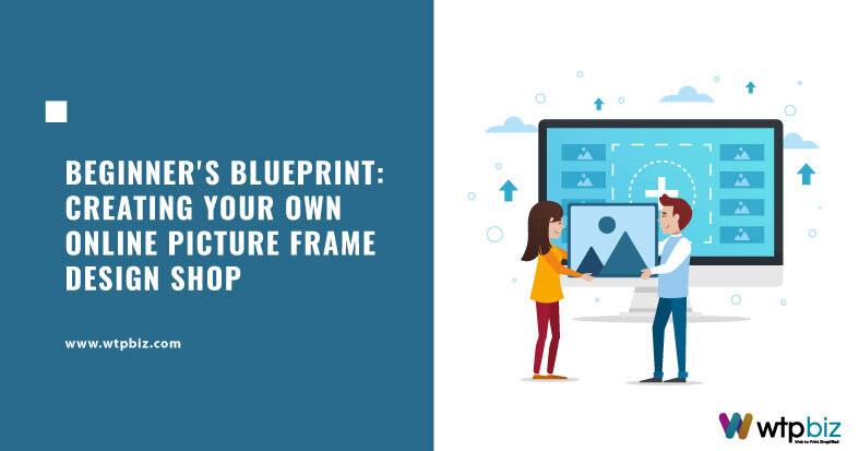 Creating Your Own Online Picture Frame Design Shop