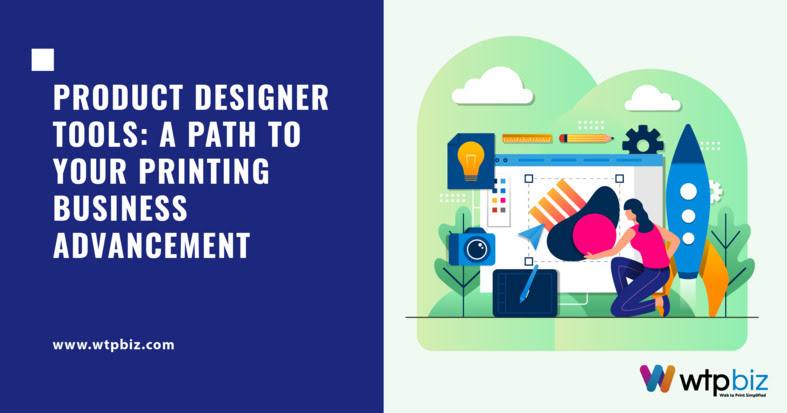 Product Designer Tool: A Path to Your Printing Business Advancement