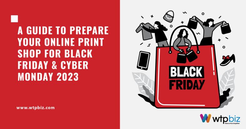 A Guide to Prepare Your Online Print Shop for Black Friday & Cyber Monday 2023